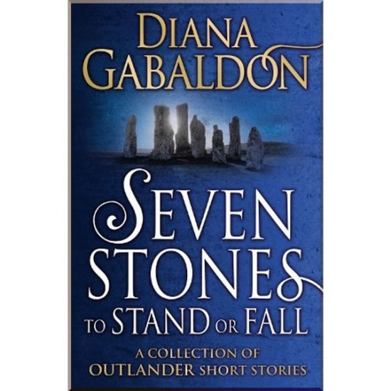 Seven Stones to Stand or Fall. Diana Gabaldon. ISBN:9781784751098 Seven Stones to Stand or Fall. Diana Gabaldon. ISBN:9781784751098