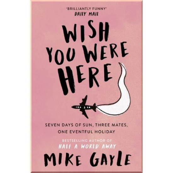 Wish You Were Here. Mike Gayle. ISBN:9780340825426 Wish You Were Here. Mike Gayle. ISBN:9780340825426