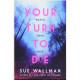 Your Turn to Die. Sue Wallman. ISBN:9781407181585 Your Turn to Die. Sue Wallman. ISBN:9781407181585